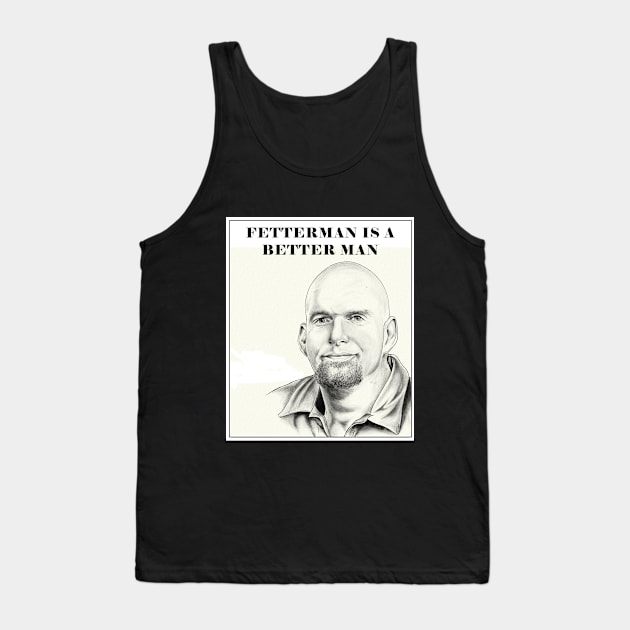 Fetterman is a Better Man Tank Top by Gear 4 U